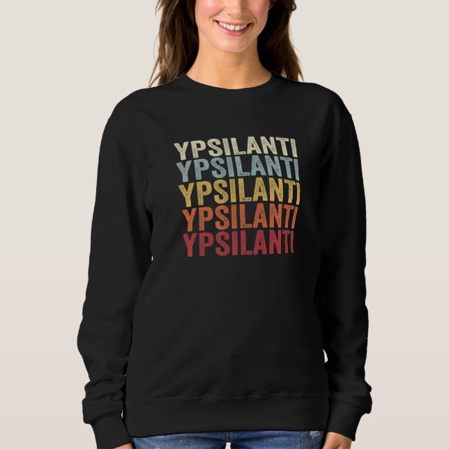 Ypsilanti Michigan Ypsilanti MI Retro Vintage Text Sweatshirt (Front)