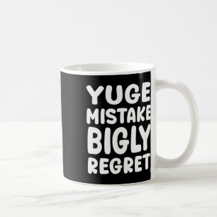Yuge Mistake Bigly Regret - Anti-trump Coffee Mug