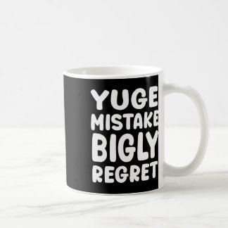 Yuge Mistake Bigly Regret - Anti-trump Coffee Mug