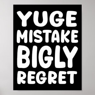 Yuge Mistake Bigly Regret - Anti-trump Poster