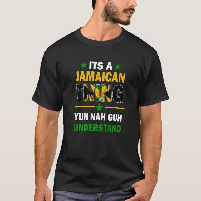Yuh Nah Guh Understand Its a Jamaican Thing Jamaic T-Shirt (Front)