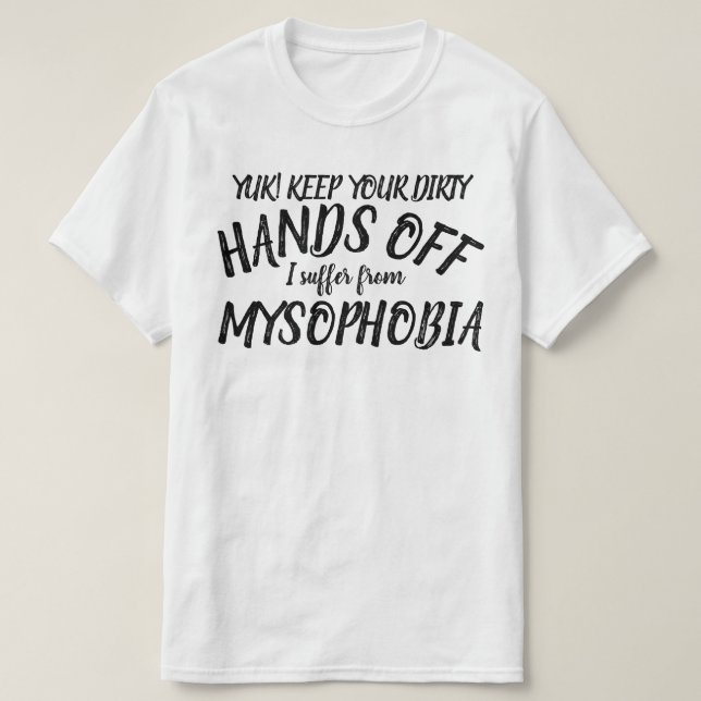 Yuk hands off I suffer from mysophobia t-shirt (Design Front)