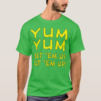 Yum Yum Eat Em Up Eat Em Up Funny Our Gang Quote  T-Shirt