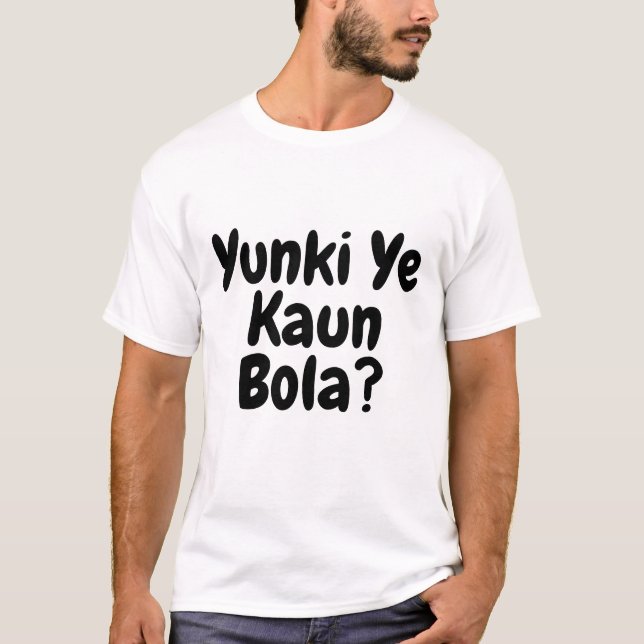 Yunki Ye Kaun Bola Funny Text T-Shirt (Front)