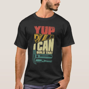 Yup I Can Build That Carpenter Carpenter T-Shirt