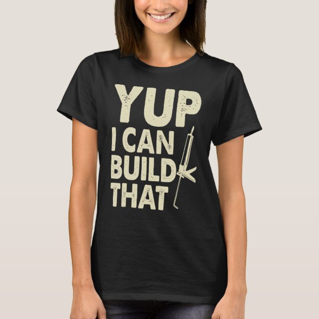 Yup I Can Build That  Handymen Caulking Gun T-Shirt (Front)