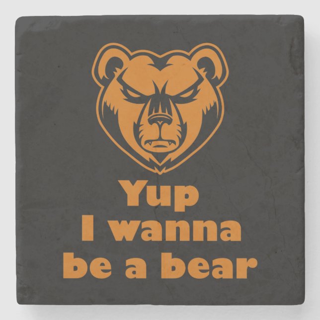 Yup I wanna be a bear Stone Coaster (Front)