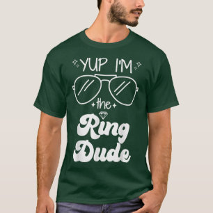 Yup Im The Ring Dude Ring Bearer Funny Wedding Par T-Shirt
