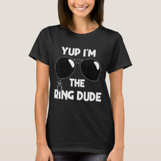 Yup I'm The Ring Dude Ring Bearer Wedding Ring Dud T-Shirt
