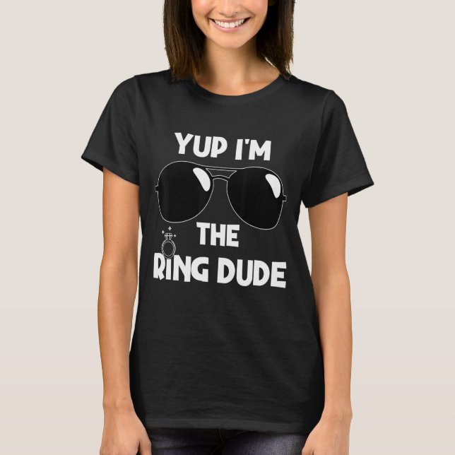 Yup I'm The Ring Dude Ring Bearer Wedding Ring Dud T-Shirt (Front)