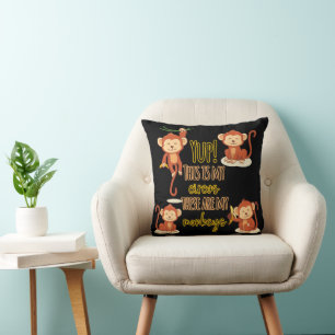 Yup! This is My Circus These Are My Four Monkeys Cushion