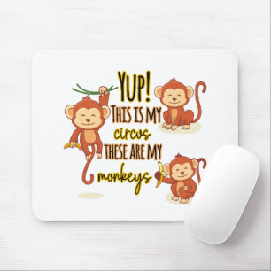 Yup! This is My Circus These Are My Three Monkeys Mouse Pad