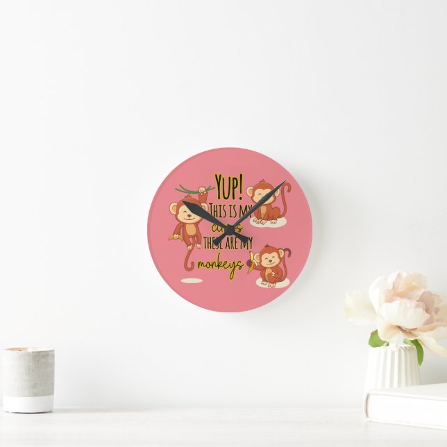 Yup! This is My Circus These Are My Three Monkeys Round Clock (Home)