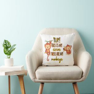 Yup! This is My Circus These Are My Two Monkeys Cushion