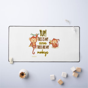 Yup! This is My Circus These Are My Two Monkeys Desk Mat