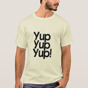 Yup Yup Yup! T-Shirt