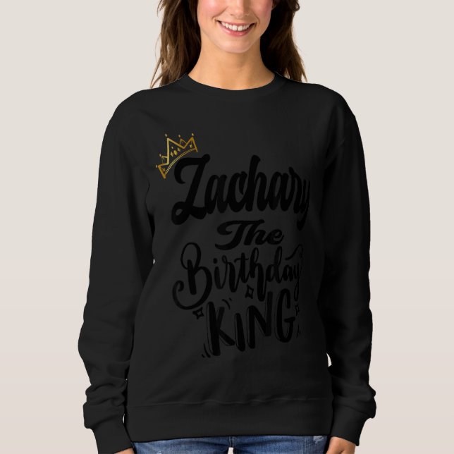 Zachary The Birthday King Happy Birthday  Men Boys Sweatshirt (Front)