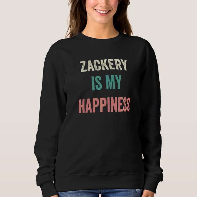 Zackery Is My Happiness   Sweatshirt (Front)