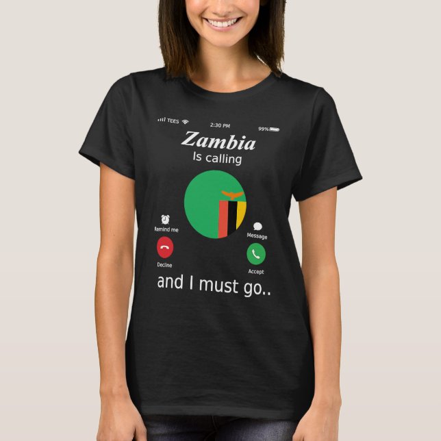 Zambia Is Calling and I Must Go Zambia Flag T-Shirt (Front)