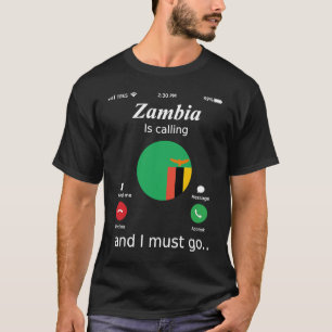 Zambia Is Calling and I Must Go Zambia Flag T-Shirt