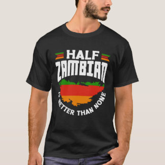 Zambian Zambia Zambian Flag Half Zambian Is Better T-Shirt