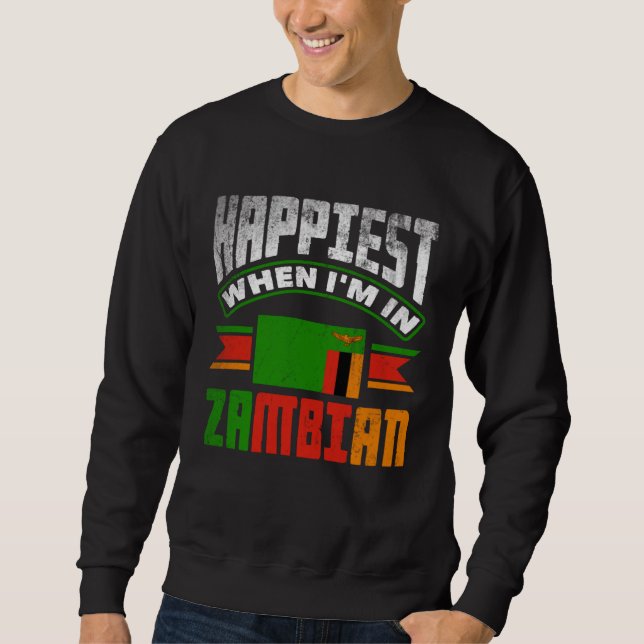 Zambian Zambia Zambian Flag Happiest When Im In Za Sweatshirt (Front)