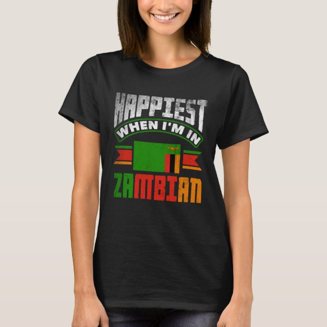 Zambian Zambia Zambian Flag Happiest When Im In Za T-Shirt (Front)