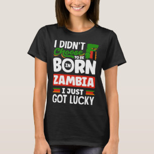 Zambian Zambia Zambian Flag I Just Got Lucky T-Shirt
