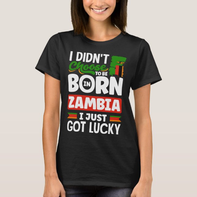 Zambian Zambia Zambian Flag I Just Got Lucky T-Shirt (Front)