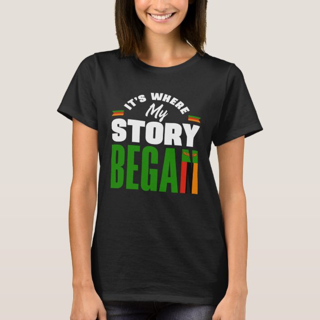 Zambian Zambia Zambian Flag Its Where My Story Beg T-Shirt (Front)