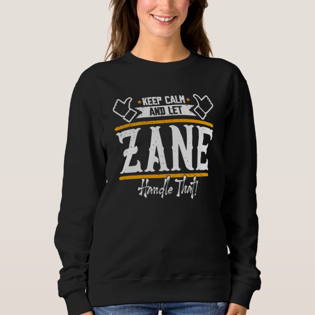 Zane Keep Calm and let Zane handle that Sweatshirt (Front)