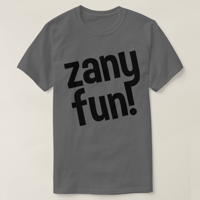 zany fun for everyone T-Shirt (Design Front)