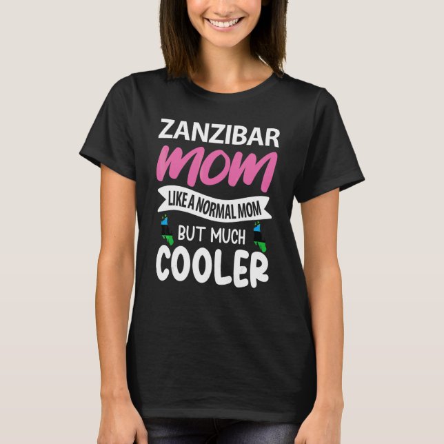 Zanzibar Mum Like A Normal Mum But Much Cooler T-Shirt (Front)