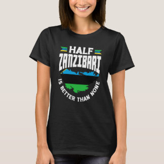 Zanzibar Zanzibari Flag Half Zanzibari Is Better T T-Shirt