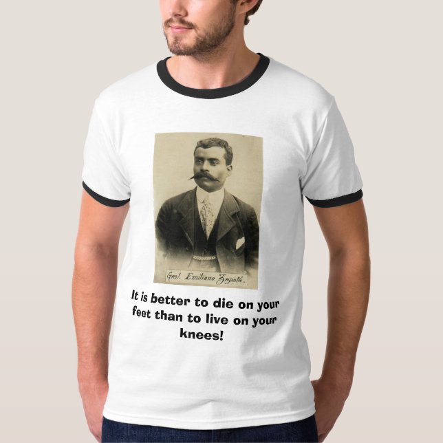 zapata, It is better to die on your feet than t... T-Shirt (Front)