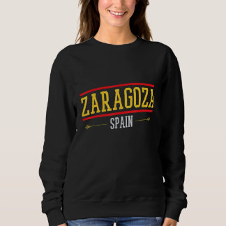 Zaragoza Spain  Zaragoza Memories of Zaragoza Sweatshirt