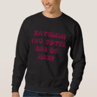 Zayumm You Gotta Bae Or Nah? Sweatshirt