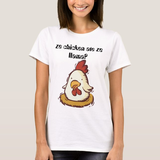 ze chicken ate ze llama? T-Shirt (Front)