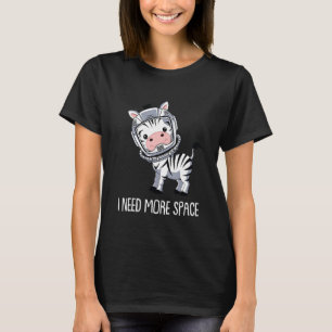 Zebra Astronaut Stripes African Animal I Need Mor T-Shirt