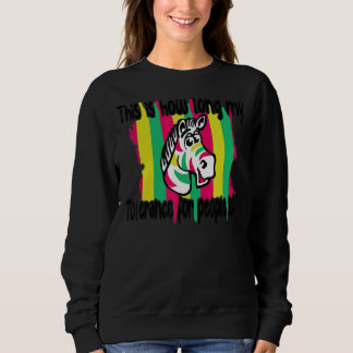 Zebra This Is How Long My Tolerance For People Las Sweatshirt