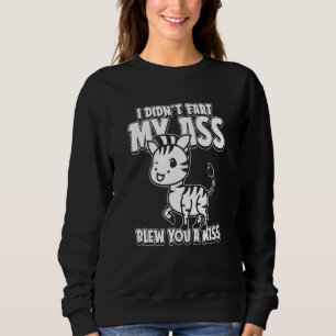Zebra Wildlife I Didnt Fart My Butt Blew You A Kis Sweatshirt