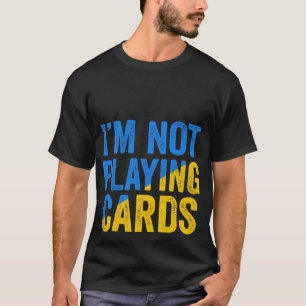 Zelensky Words 2025 - I'm Not Playing Cards T-Shirt