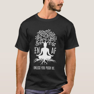 Zen AF Sarcastic Meditation Humour Mindfulness Yog T-Shirt