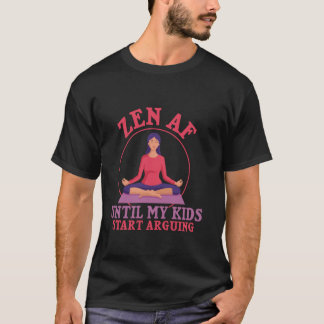 Zen AF Until My Kids Start Arguing Yoga Mum T-Shirt