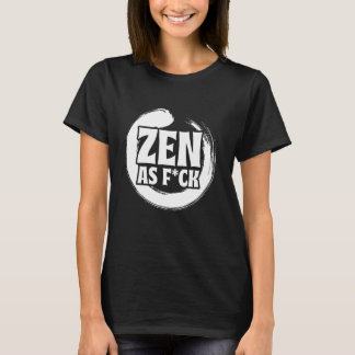 Zen As Fck Meditation Yoga Buddha Buddhism Zen T-Shirt