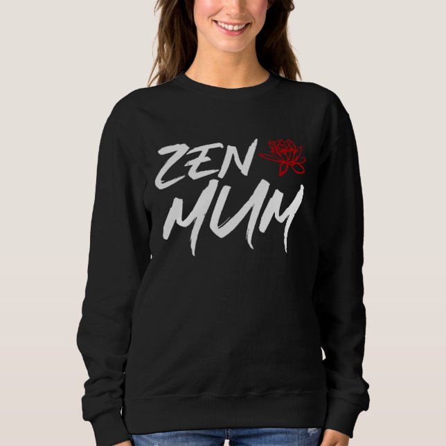 Zen Mum  Mothers Day Meditation and Yoga Mum Meme Sweatshirt (Front)