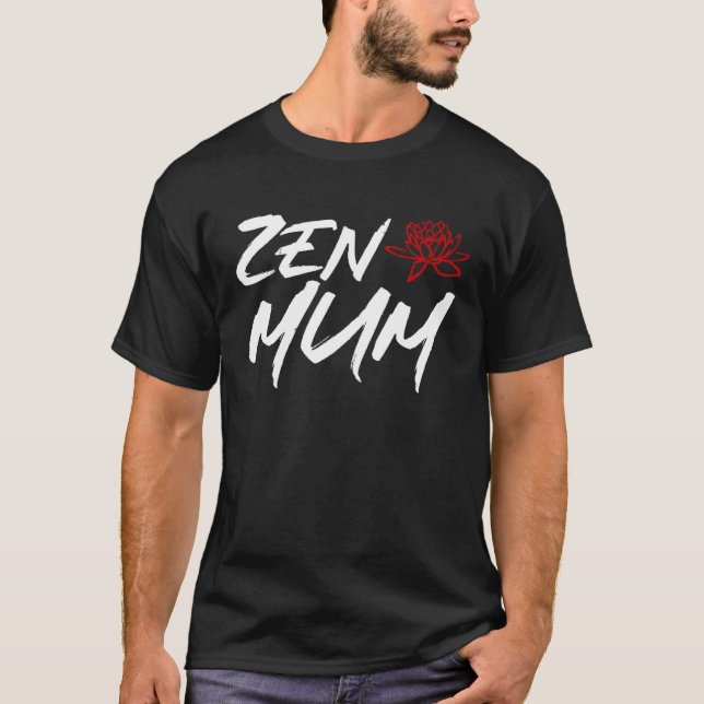 Zen Mum  Mothers Day Meditation and Yoga Mum Meme T-Shirt (Front)