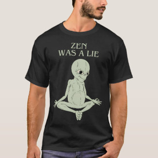 Zen Was A Lie T-Shirt