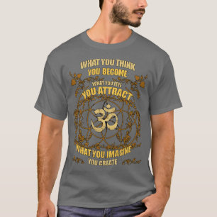 Zen Yoga What You Think You Become T-Shirt