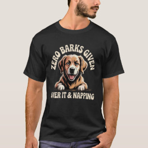 Zero Barks Given Dog Lover Humour Canine Comedy T-Shirt
